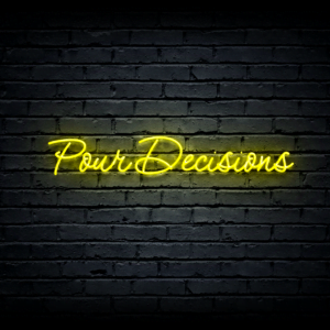 Led neon sign “Pour Decisions”