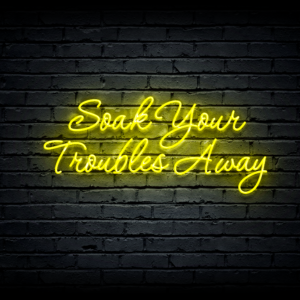 Led neon sign “Soak Your Troubles Away”