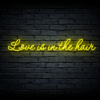 Led neon sign "Love is in the hair"
