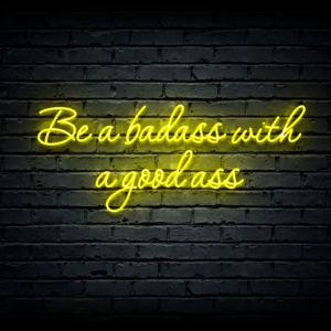 Led neono iškaba „Be a badass with a good ass”