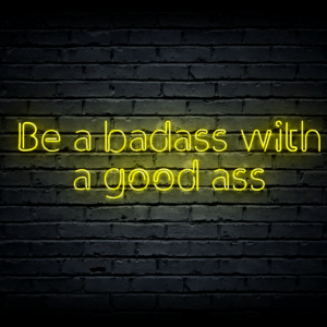 Led neono iškaba „Be a badass with a good ass”