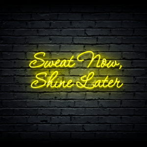 Led neon sign “Sweat Now, Shine Later”